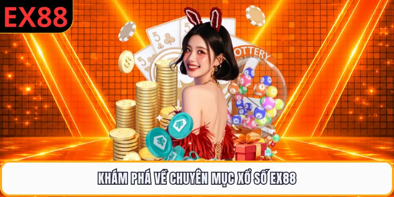 Khám phá về chuyên mục xổ số EX88